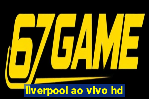 liverpool ao vivo hd