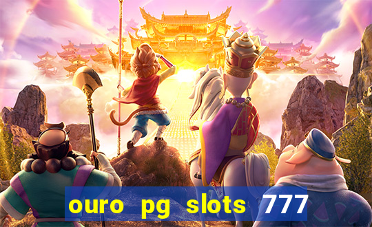 ouro pg slots 777 é confiável