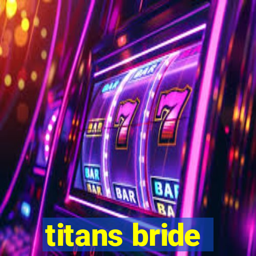 titans bride