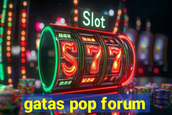 gatas pop forum