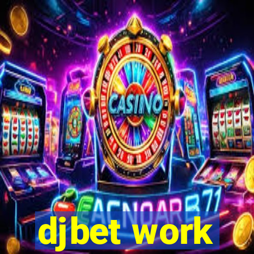 djbet work