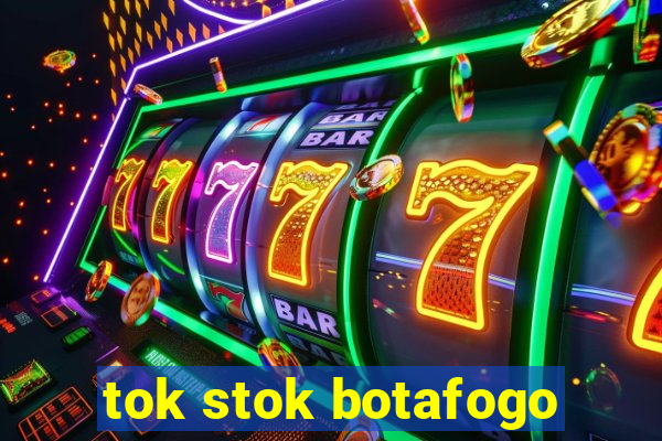 tok stok botafogo