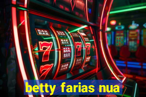 betty farias nua