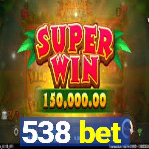 538 bet