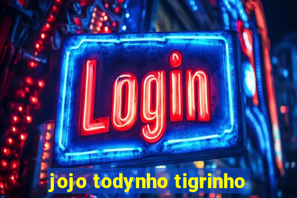 jojo todynho tigrinho