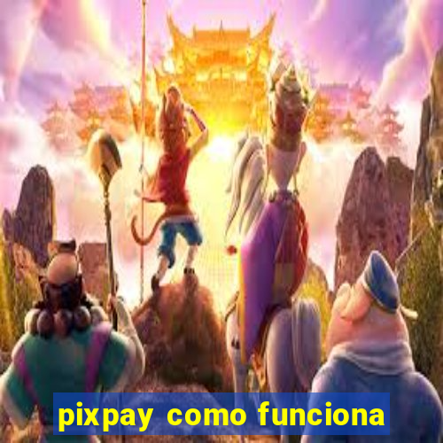 pixpay como funciona