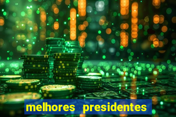 melhores presidentes da história