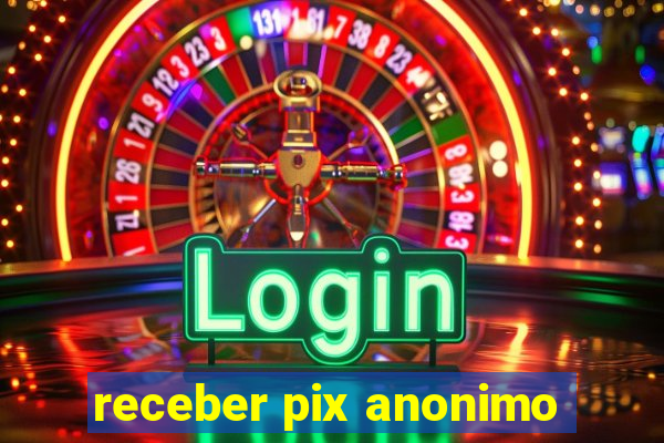 receber pix anonimo