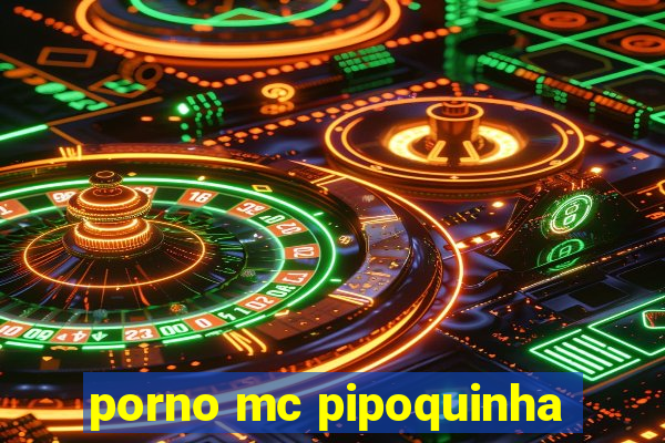 porno mc pipoquinha