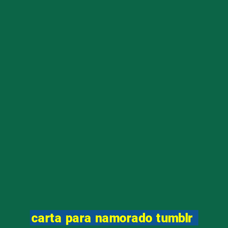 carta para namorado tumblr