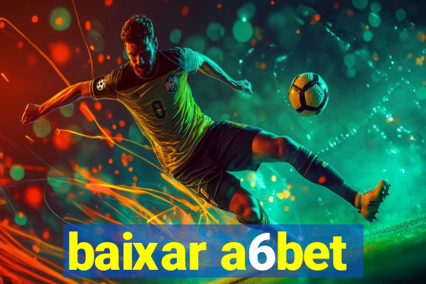 baixar a6bet