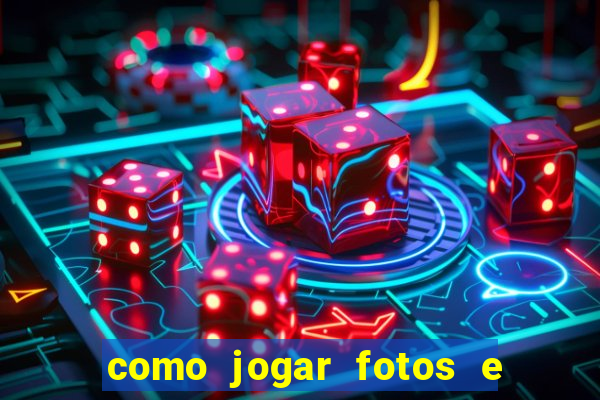 como jogar fotos e videos na nuvem