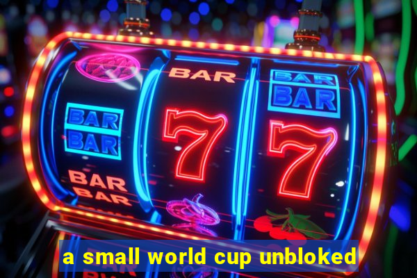 a small world cup unbloked