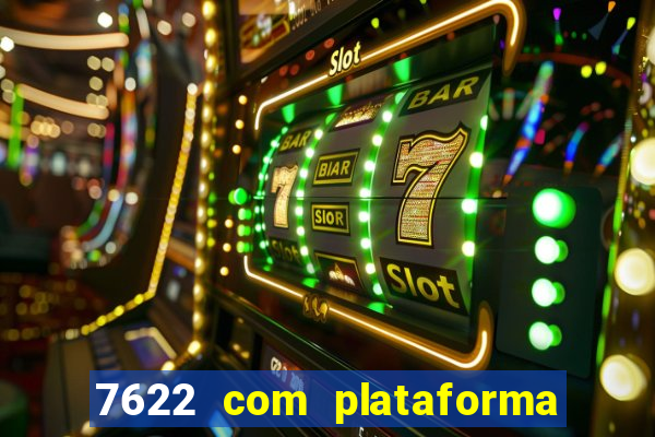 7622 com plataforma de jogos