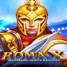 mastubador caseiro masculino