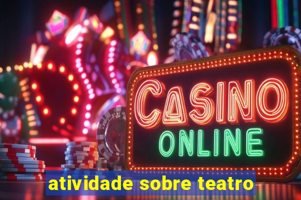 atividade sobre teatro