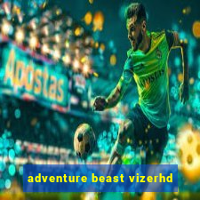 adventure beast vizerhd