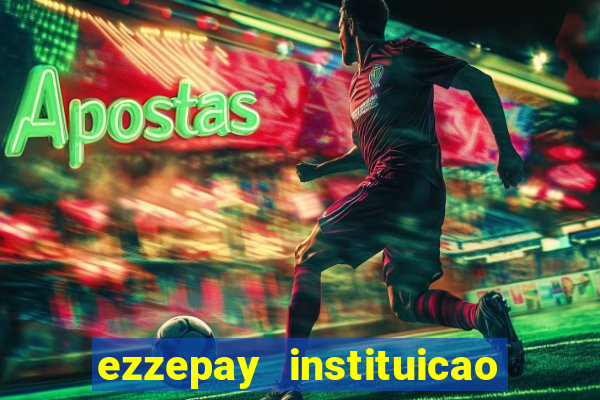 ezzepay instituicao de pagamento ltda