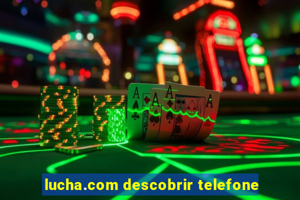 lucha.com descobrir telefone