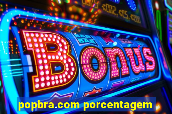 popbra.com porcentagem