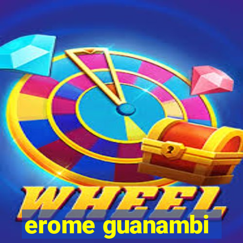 erome guanambi