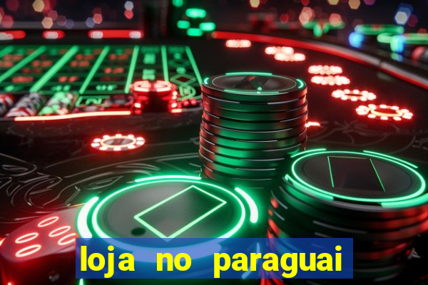 loja no paraguai que entrega no brasil