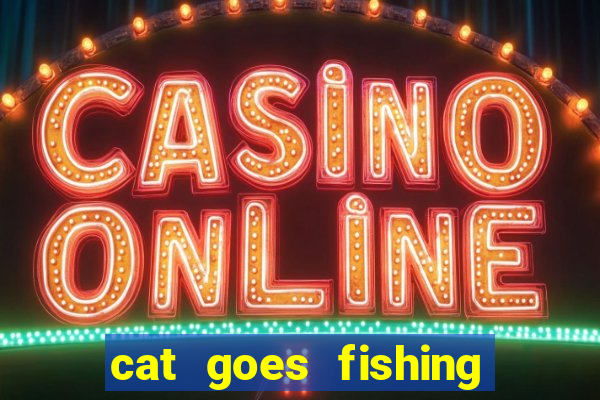 cat goes fishing free download