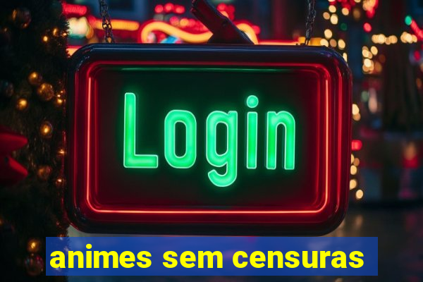 animes sem censuras