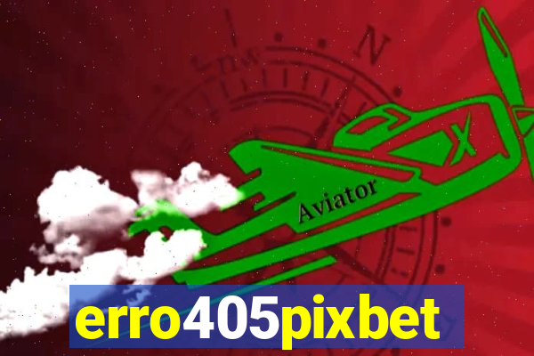 erro405pixbet