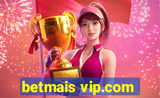 betmais vip.com