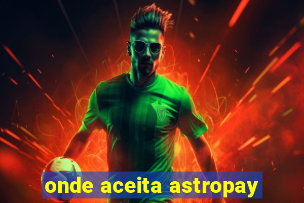 onde aceita astropay