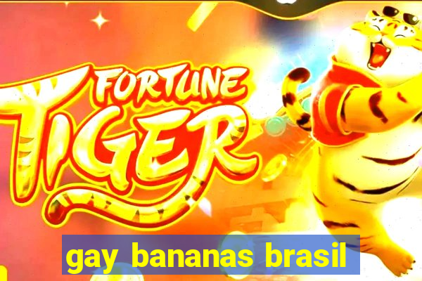 gay bananas brasil