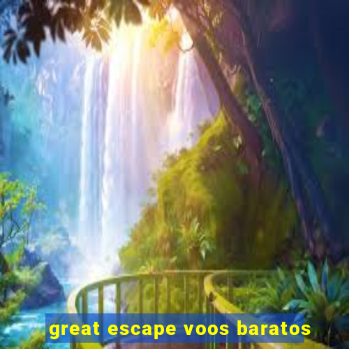 great escape voos baratos