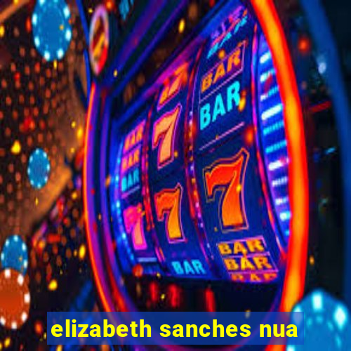 elizabeth sanches nua