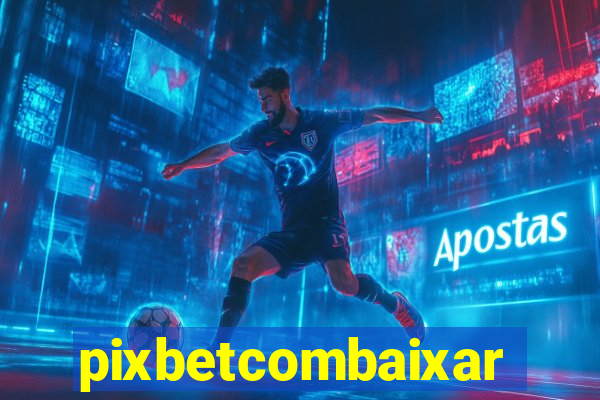 pixbetcombaixar