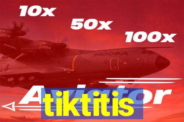 tiktitis