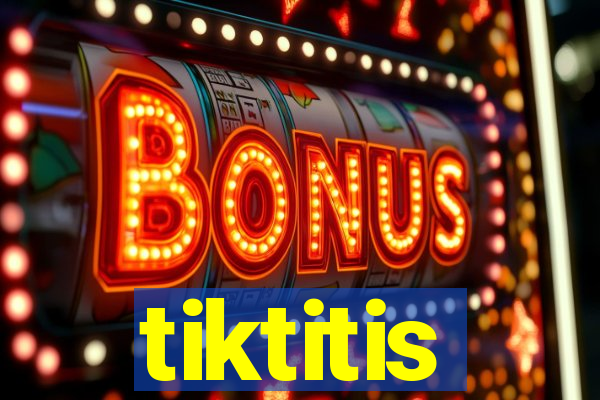 tiktitis