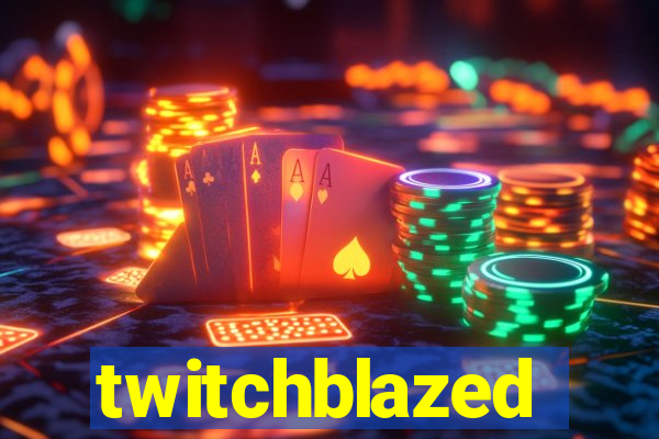 twitchblazed