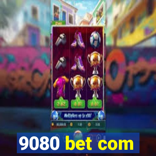 9080 bet com