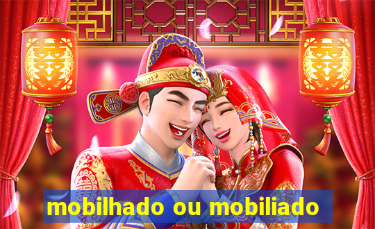 mobilhado ou mobiliado