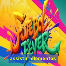 assistir elementos filme completo dublado