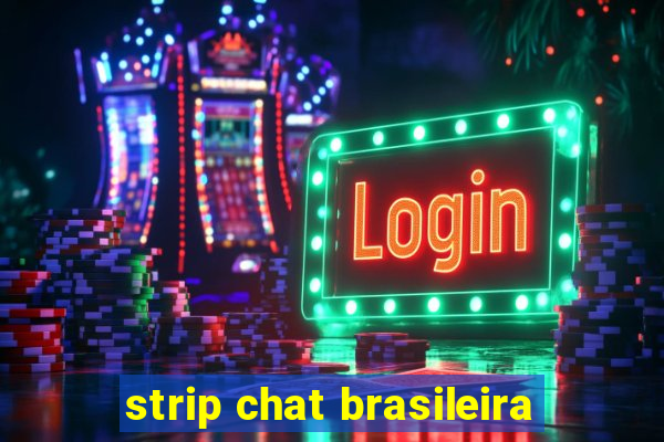 strip chat brasileira