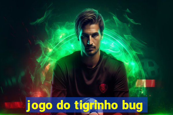 jogo do tigrinho bug