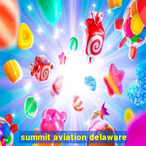 summit aviation delaware