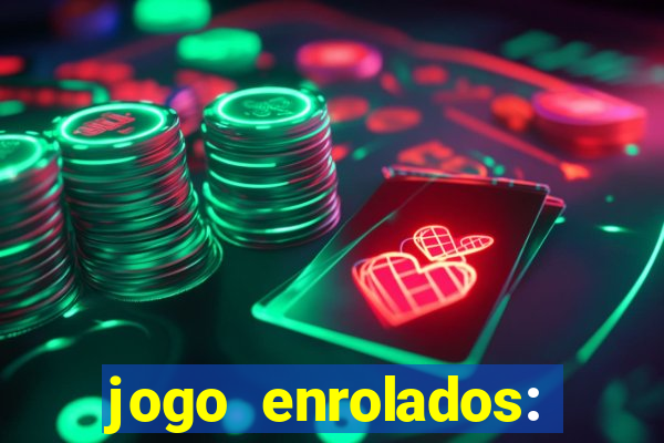 jogo enrolados: problema em dobro