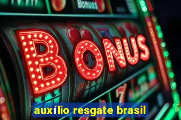 auxílio resgate brasil