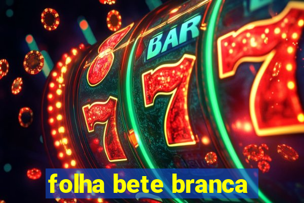 folha bete branca