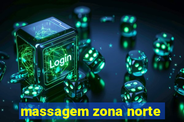 massagem zona norte