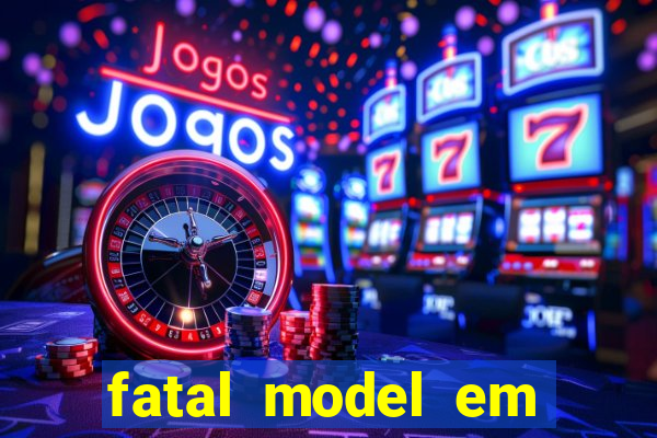 fatal model em cruz das almas