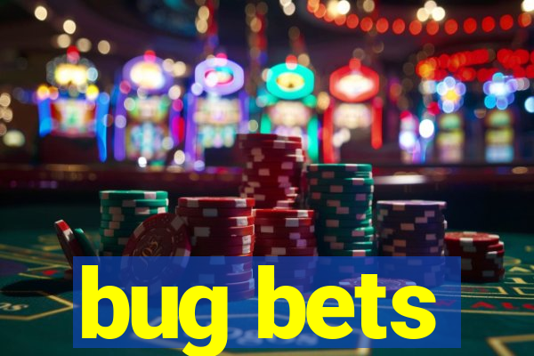 bug bets